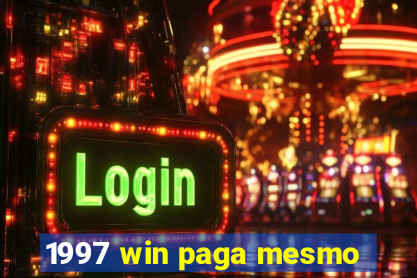 1997 win paga mesmo